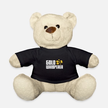 Gold Gold Whisperer Gold prospector gold rush gold search - Teddy Bear