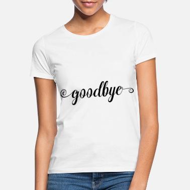 Farvel Farvel farvel farvel - T-skjorte for kvinner