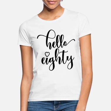 Eighties Hello Eighty - Cute 80th Birthday Gift For Women - Women&#39;s T-Shirt