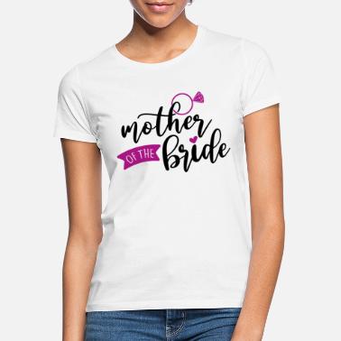 Mother For the mother of the bride: Mother of the bride - Women&#39;s T-Shirt