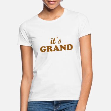 Grand det er GRAND - T-skjorte for kvinner