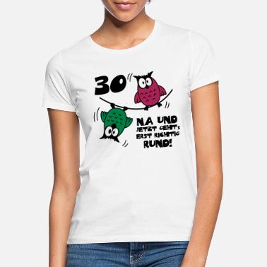 30. Geburtstag Geburtstag 30, Eulen am Drahtseil, rund - Frauen T-Shirt