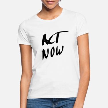 Aufforderung Act Now! eine Aufforderung zum Klimaschutz - Frauen T-Shirt