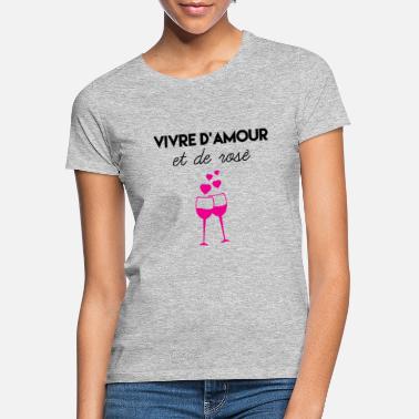 Vivre Vivre d&#39;amour et de rosé - T-shirt Femme