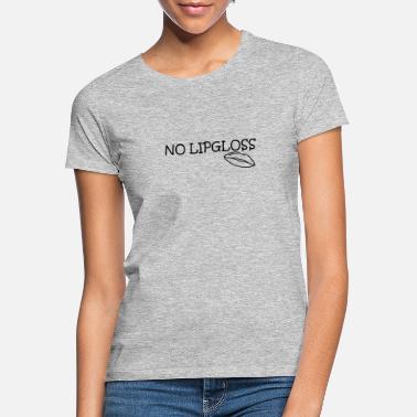 Lipgloss NO LIPGLOSS - Women&#39;s T-Shirt