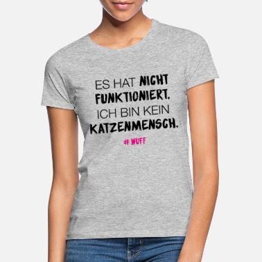 Wuff WUFF Ich bin kein Katzenmensch Spruch 2 - Frauen T-Shirt