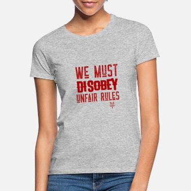 Nieuczciwych Musimy nieprzestrzegać nieuczciwych zasad - Koszulka damska