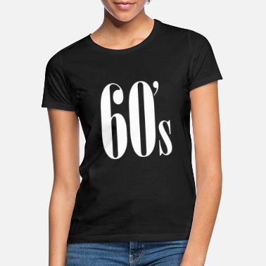 60s 1960 - 60s 60s - fødselsår årgang - T-skjorte for kvinner