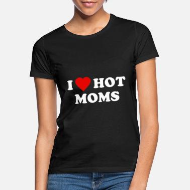 I Love Mom I Love Hot Moms - Koszulka damska