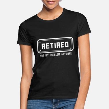 Ordtak Pensjon pensjonist arbeidspenning pensjon pensjonist - T-skjorte for kvinner