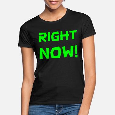 Durchsetzung right now - Frauen T-Shirt