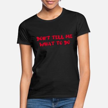 Gaga Don&#39;t tell me what to do - Frauen T-Shirt