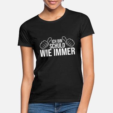 Schuld Ich bin Schuld Wie immer Spruch mit Daumen - Frauen T-Shirt