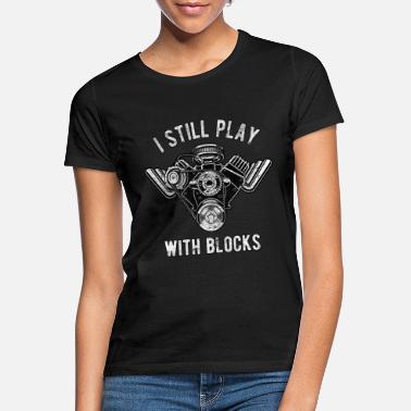 Play I still play with blocks - Women&#39;s T-Shirt