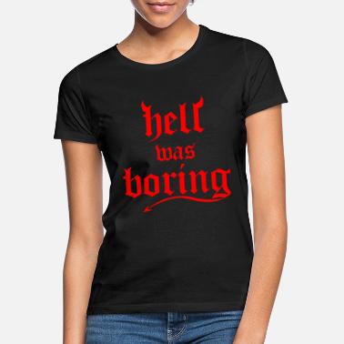 Hell Hell Was Boring Gothic klær for gave til kvinner - T-skjorte for kvinner
