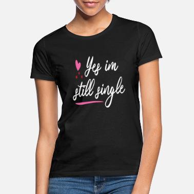 Yes We Can Yes im still single - T-shirt Femme