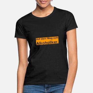 Alkoholiker Auf dem Weg zum Alkoholiker - Frauen T-Shirt