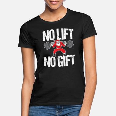 Lift God jul Xmas No Lift No Gift Fitness - T-skjorte for kvinner