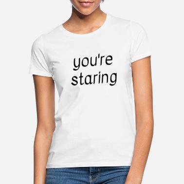 Stirre Du stirrer - T-skjorte for kvinner