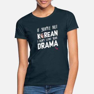 Jeśli nie jesteś Koreańczykiem, nie chcę twojego dramatu - Koszulka damska