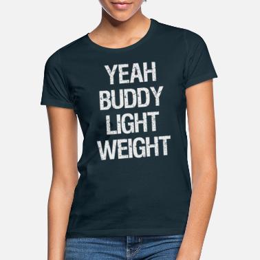 Yeah Yeah Buddy - Bodybuilding Training Gym Fitness - Women&#39;s T-Shirt