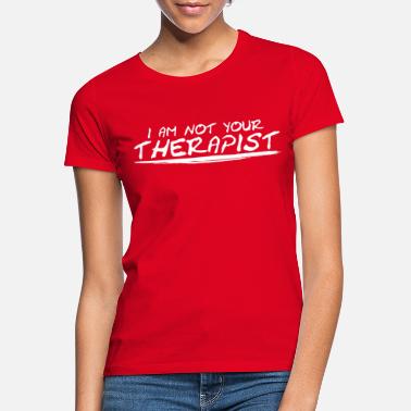 Therapeut Ich bin nicht dein Therapeut - Frauen T-Shirt
