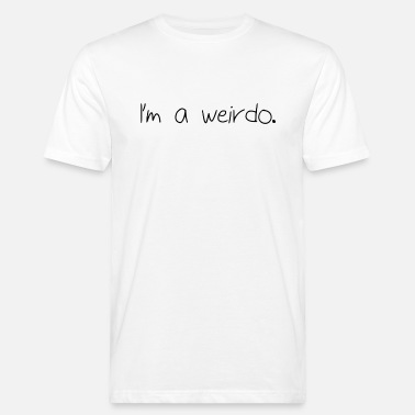 Weirdo Jeg er en weirdo. - Økologisk T-skjorte for menn