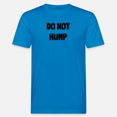 Humping Don&#39;t Hump - Men’s Organic T-Shirt