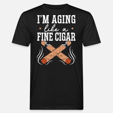 Smoker I&#39;m Aging Like A Fine Cigar Cigarette Smoker - Men’s Organic T-Shirt