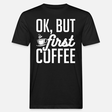 Käfertreffen Ok, But First Coffee - Männer Bio T-Shirt