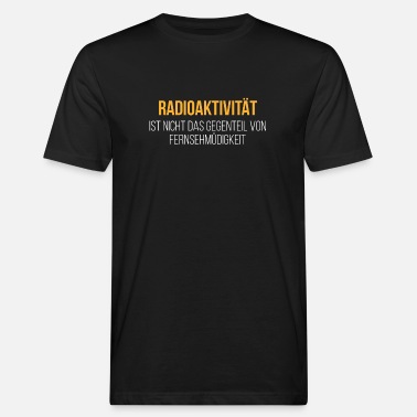 Radioaktivität Radioaktivität - Männer Bio T-Shirt