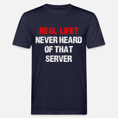 Strikeforce Real Life never heard of that Server Tshirt Gamer - Männer Bio T-Shirt