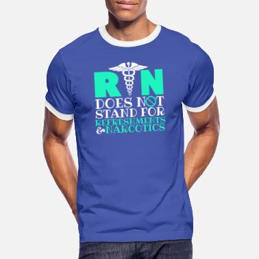 Narcotics RN Does Not Stand For Refreshments and Narcotics - Men&#39;s Ringer T-Shirt