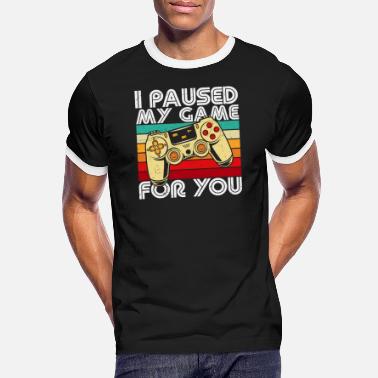 Anti I Paused My Game For You Gamer Gift - Men&#39;s Ringer T-Shirt