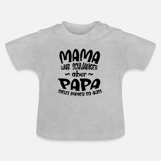 Baby Body Shirt Kinder Strampler Mama war schwanger Papa sieht immer so aus 