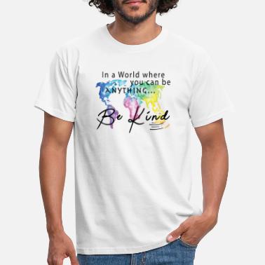 World in a world where you can be anything be kind - Men&#39;s T-Shirt
