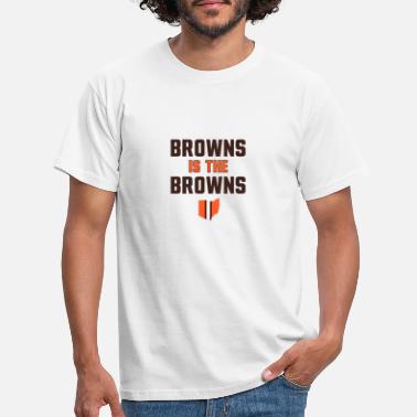 Cleveland Browns Browns is the browns- Cleveland Browns - Men&#39;s T-Shirt