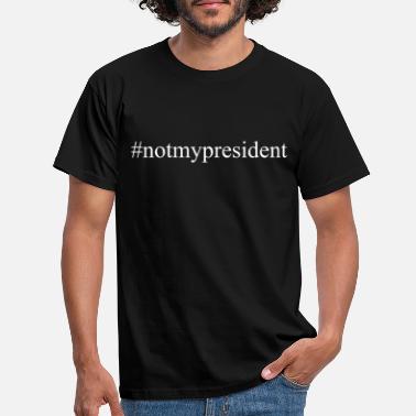 President Ikke min president - T-skjorte for menn