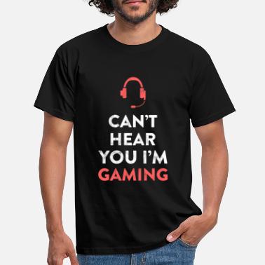 Gamer Can&#39;T Hear You I&#39;m Gaming Funny Gamer - T-shirt herr