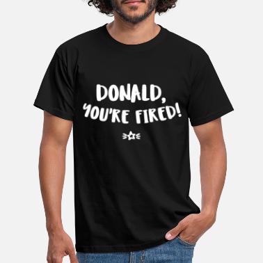Erottaa Donald sinut erotetaan - Donald, sinua erotetaan! - Miesten t-paita