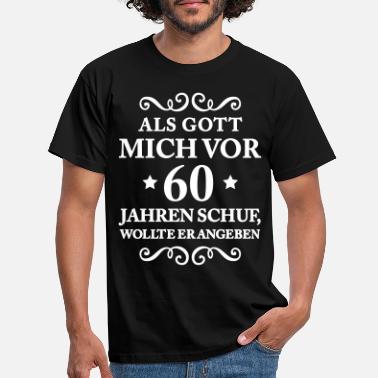 Gott T Shirt 60 Geburtstag - Als Gott mich schuf - Männer T-Shirt