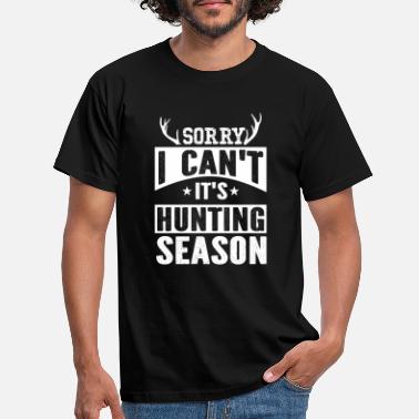 Hunting Sorry I Can&#39;t It s Hunting Season - T-shirt herr