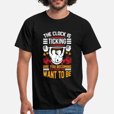 Tick Gym Quote The Clock Is Ticking - Men&#39;s T-Shirt