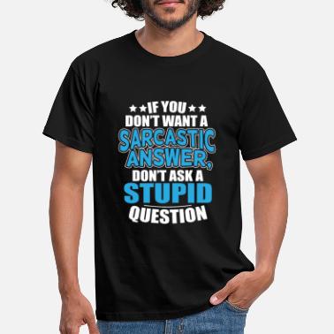 Question Stupid question sarcastic answer - Men&#39;s T-Shirt