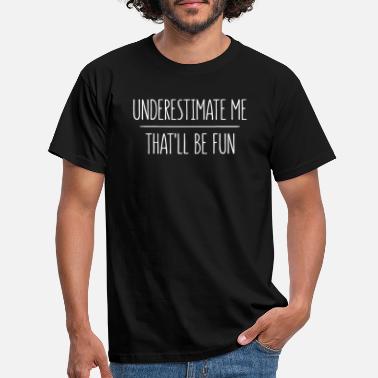 Folkefestt Underestimate Me That ll Be Fun T Shirt T Shirt - T-skjorte for menn