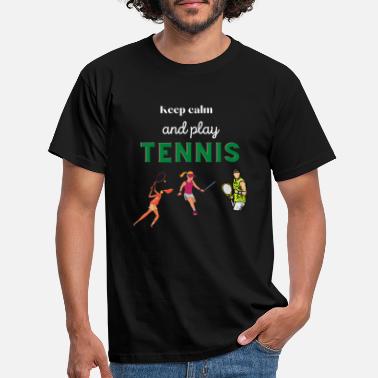 Tennis Is Life Keep calm and play Tennis - Men&#39;s T-Shirt