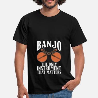 Musical Instrument Banjo The Instrument That Matters Music Lover - Men&#39;s T-Shirt