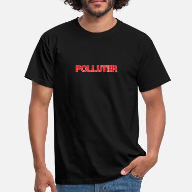 Pollute polluter - Men&#39;s T-Shirt