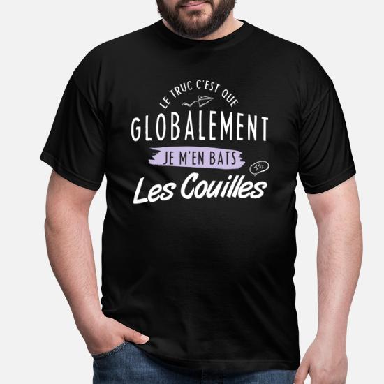 T-Shirt Homme Le Truc Cest Que Globalement Je men Bats Les Couilles 
