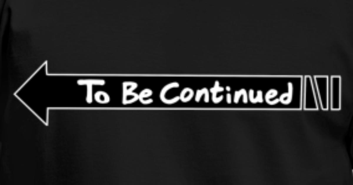 To Be Continued Shirt Jojo Anime Thanks To Memes' Men's T-Shirt |  Spreadshirt